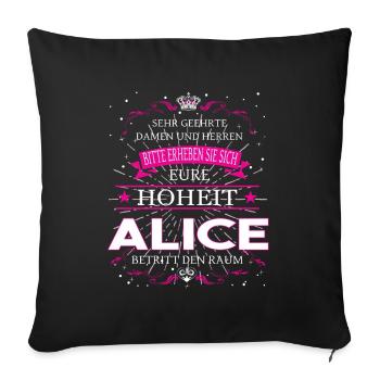 Eure Hoheit Alice betritt den Raum - Sofakissenbezug 45 x 45 cm - Schwarz - Vorne