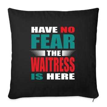 Have no Fear the Waitress is here Outfit - Sofakissenbezug 45 x 45 cm - Schwarz - Vorne