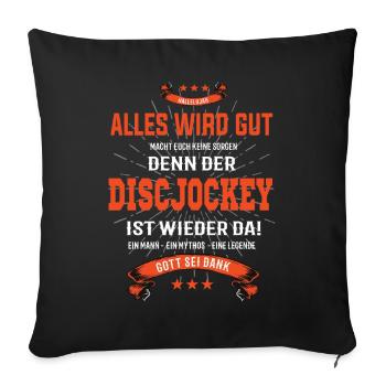 Alles wird gut, denn der Discjockey ist wieder da - Sofakissenbezug 45 x 45 cm - Schwarz - Vorne