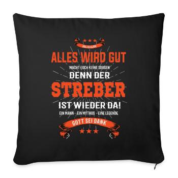 Alles wird gut, denn der Streber ist wieder da - Sofakissenbezug 45 x 45 cm - Schwarz - Vorne