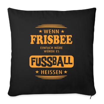 Wenn Frisbee einfach wäre - Sofakissenbezug 45 x 45 cm - Schwarz - Vorne