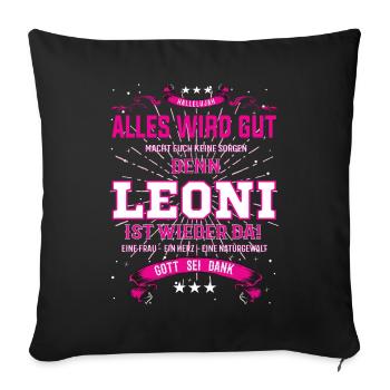 Leoni ist wieder da, alles wird gut - Sofakissenbezug 45 x 45 cm - Schwarz - Vorne