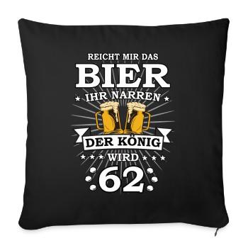 Reicht mir das Bier ihr Narren der König wird 62 - Sofakissenbezug 45 x 45 cm - Schwarz - Vorne