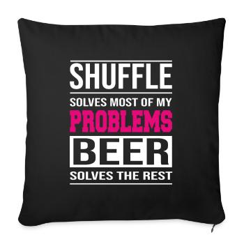 Shuffle löst Probleme, Bier löst den Rest - Sofakissenbezug 45 x 45 cm - Schwarz - Vorne