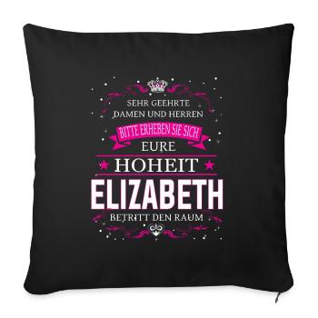 Eure Hoheit Elizabeth betritt den Raum - Sofakissenbezug 45 x 45 cm - Schwarz - Vorne