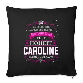 Eure Hoheit Caroline betritt den Raum - Sofakissenbezug 45 x 45 cm - Schwarz - Vorne