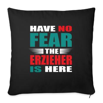Have no Fear the Erzieher is here Outfit - Sofakissenbezug 45 x 45 cm - Schwarz - Vorne