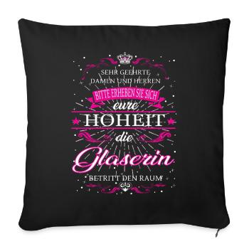 Eure Hoheit die Glaserin betritt den Raum - Sofakissenbezug 45 x 45 cm - Schwarz - Vorne
