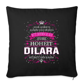 Eure Hoheit die Dilara betritt den Raum - Sofakissenbezug 45 x 45 cm - Schwarz - Vorne