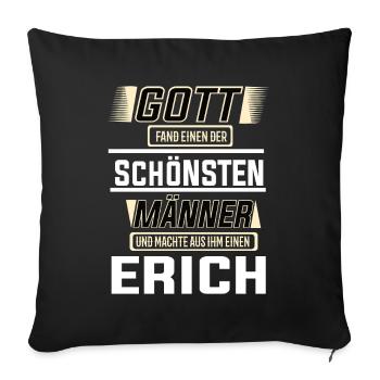 Erich der schönste Mann von Gott geformt Design - Sofakissenbezug 45 x 45 cm - Schwarz - Vorne