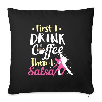 Salsa Dancing Drink Coffee Then Salsa Birthday - Sofa pillowcase 17,3'' x 17,3'' (45 x 45 cm) - black - Front