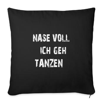 nase voll ich geh tanzen - Sofakissenbezug 45 x 45 cm - Schwarz - Vorne