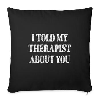 je told my therapist about you - Housse de coussin décorative 45 x 45 cm - noir - Devant