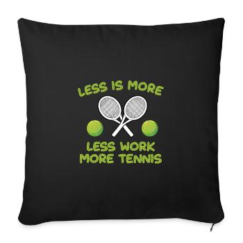 less is more less work more tennis - Sofa pillowcase 17,3'' x 17,3'' (45 x 45 cm) - black - Front