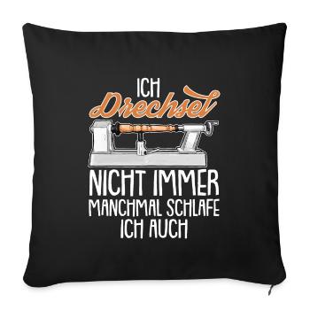 Drechsler Drechsel nicht immer Drechselbank Drechs - Sofakissenbezug 45 x 45 cm - Schwarz - Vorne