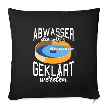 Abwassertechniker Abwasser geklärt Kläranlage - Sofakissenbezug 45 x 45 cm - Schwarz - Vorne