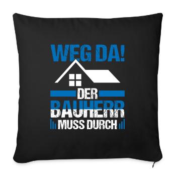 Der Bauherr muss durch Richtfest Hausbau - Sofakissenbezug 45 x 45 cm - Schwarz - Vorne