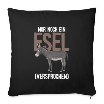 Nur noch ein Esel Bauernhof - Sofakissenbezug 45 x 45 cm - Schwarz - Vorne