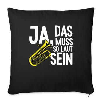 Tuba muss so laut Instrument Tubaspieler Tubist - Sofakissenbezug 45 x 45 cm - Schwarz - Vorne