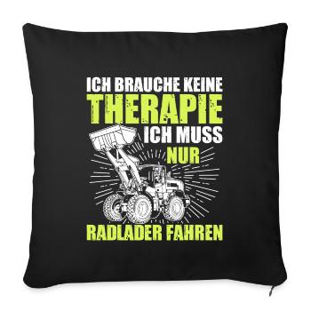 Radlader keine Therapie Radladerfahrer - Sofakissenbezug 45 x 45 cm - Schwarz - Vorne