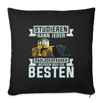 Radlader Radladerfahrer nur die Besten - Sofakissenbezug 45 x 45 cm - Schwarz - Vorne