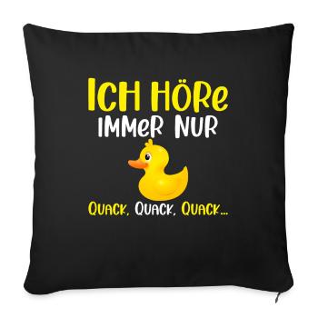 Ich höre immer nur Quack Badeente - Sofakissenbezug 45 x 45 cm - Schwarz - Vorne