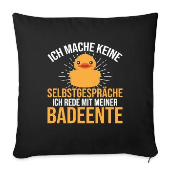 Ich rede mit meiner Badeente Gummiente - Sofakissenbezug 45 x 45 cm - Schwarz - Vorne