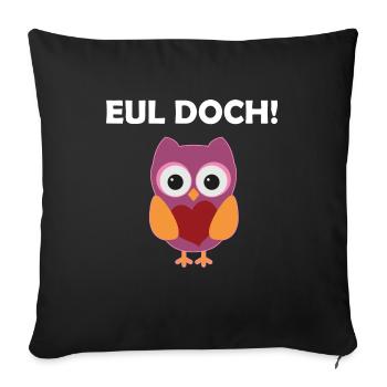 Eul Doch Lustiges Eulen Wortspiel Eule Wortwitz - Sofakissenbezug 45 x 45 cm - Schwarz - Vorne