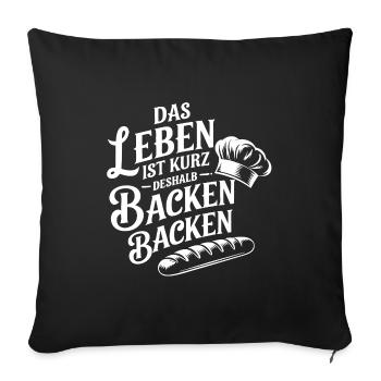 Das Leben ist kurz - nutze es zum Backen - Sofakissenbezug 45 x 45 cm - Schwarz - Vorne
