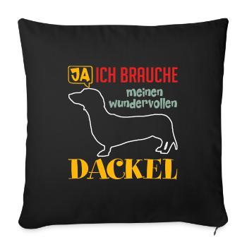 Ich brauche meine Dackel ich liebe Dackel - Sofakissenbezug 45 x 45 cm - Schwarz - Vorne