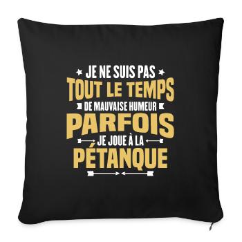 Parfois je joue à la pétanque / Humour pétanque - Housse de coussin décorative 45 x 45 cm - noir - Devant