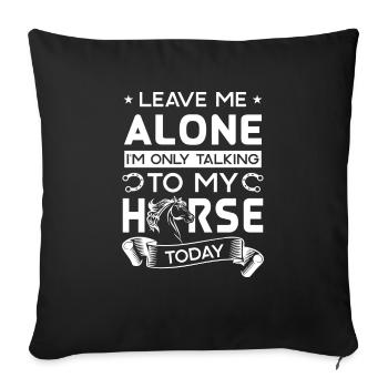 Leave me alone i'm only talking to my horse today - Housse de coussin décorative 45 x 45 cm - noir - Devant
