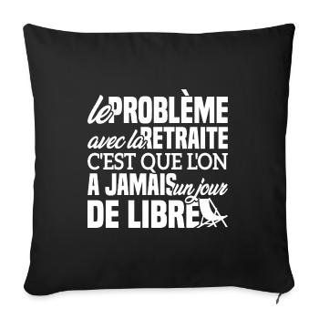 Le problème avec la retraite - Cadeau Retraitée - Housse de coussin décorative 45 x 45 cm - noir - Devant