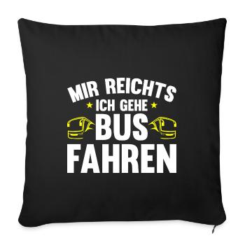 Busfahrer mir reichts ich gehe busfahren Bus - Sofakissenbezug 45 x 45 cm - Schwarz - Vorne