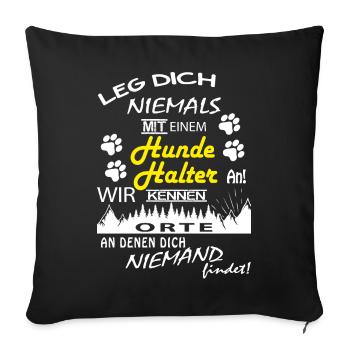 Leg Dich niemals mit einem Hundehalter an - Sofakissenbezug 45 x 45 cm - Schwarz - Vorne