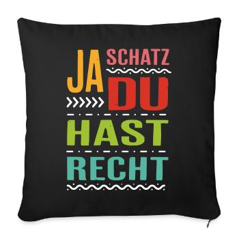 Ja Schatz du hast Recht Spruch Geschenk Rechthaber - Sofakissenbezug 45 x 45 cm - Schwarz - Vorne