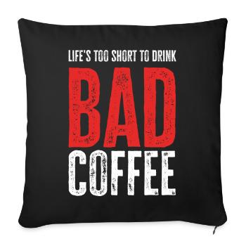 Life's Too Short To Drink Bad Coffee - Sofa pillowcase 17,3'' x 17,3'' (45 x 45 cm) - black - Front