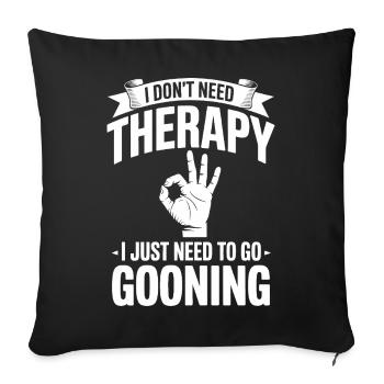 I dont need Therapy, I just need to go Gooning  - Sofa pillowcase 17,3'' x 17,3'' (45 x 45 cm) - black - Front