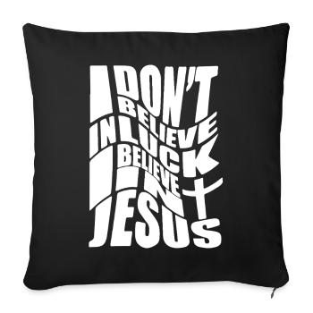Je ne crois pas à la chance, je crois en Jésus. - Housse de coussin décorative 45 x 45 cm - noir - Devant