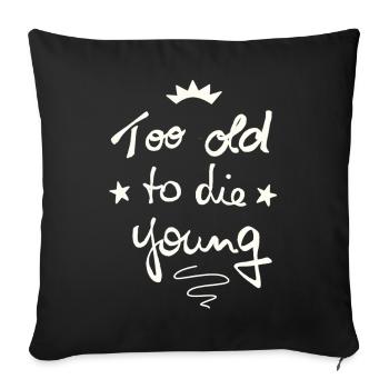Too old to die young - Sofa pillowcase 17,3'' x 17,3'' (45 x 45 cm) - black - Front
