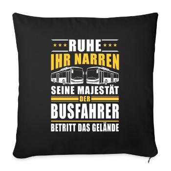 Ruhe ihr Narren Seine Majestät der Busfahrer betri - Sofakissenbezug 45 x 45 cm - Schwarz - Vorne