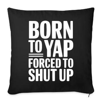 Born To Yap gezwungen, den Mund zu halten - Sofakissenbezug 45 x 45 cm - Schwarz - Vorne