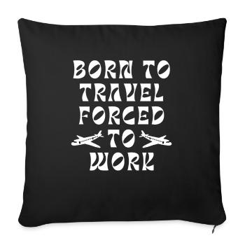 Born To Travel Forced To Work - Sofa pillowcase 17,3'' x 17,3'' (45 x 45 cm) - black - Front