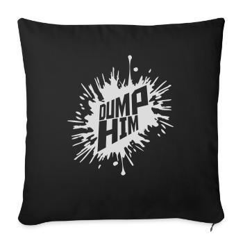 dump him Zitat Logo - Sofakissenbezug 45 x 45 cm - Schwarz - Vorne