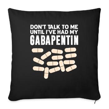Ne me parlez pas avant d’avoir pris de la gabapentine - Housse de coussin décorative 45 x 45 cm - noir - Devant