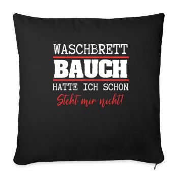 Waschbrettbauch Hatte Ich Schon Steht Mir Nicht - Sofakissenbezug 45 x 45 cm - Schwarz - Vorne