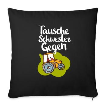 Tausche Schwester Gegen Traktor Bagger Baggern - Sofakissenbezug 45 x 45 cm - Schwarz - Vorne