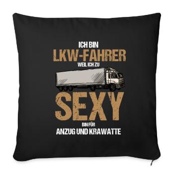 Ich Bin LKW Fahrer weil Ich zu Sexy bin LKW Fahrer - Sofakissenbezug 45 x 45 cm - Schwarz - Vorne