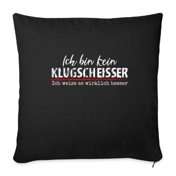 Ich Bin Kein Klugscheisser Ich Weiss Es Wirklich - Sofakissenbezug 45 x 45 cm - Schwarz - Vorne