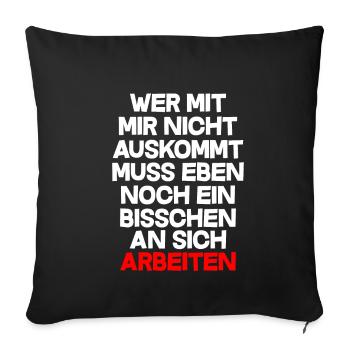 Wer mit mir nicht auskommt muss einbisschen Arbeit - Sofakissenbezug 45 x 45 cm - Schwarz - Vorne